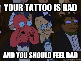 Your tattoo is bad